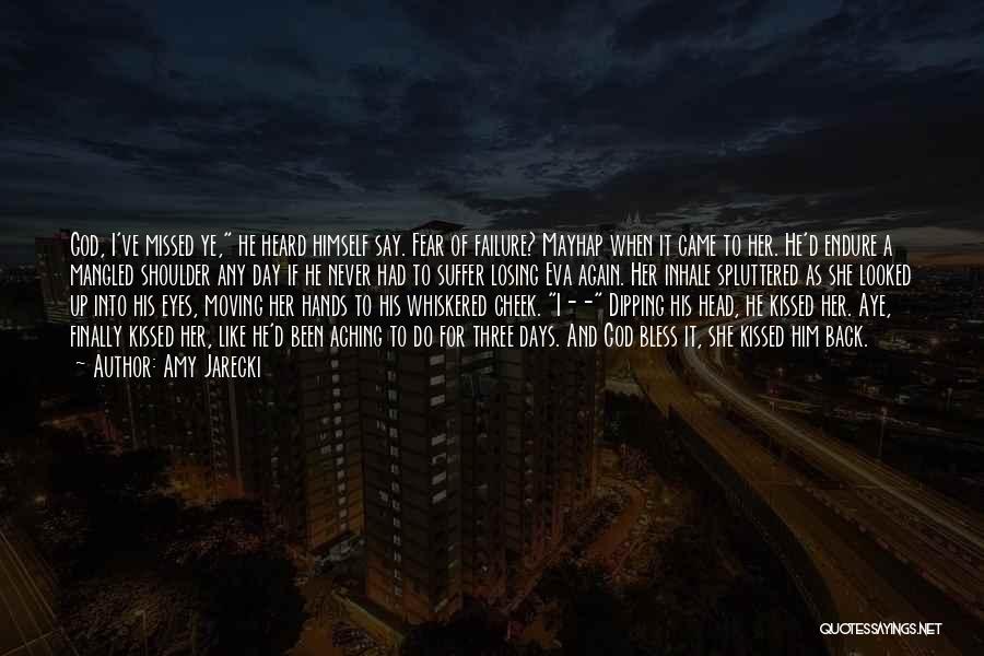 Amy Jarecki Quotes: God, I've Missed Ye, He Heard Himself Say. Fear Of Failure? Mayhap When It Came To Her. He'd Endure A