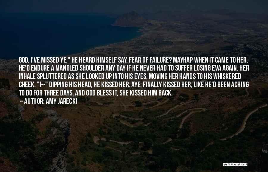 Amy Jarecki Quotes: God, I've Missed Ye, He Heard Himself Say. Fear Of Failure? Mayhap When It Came To Her. He'd Endure A