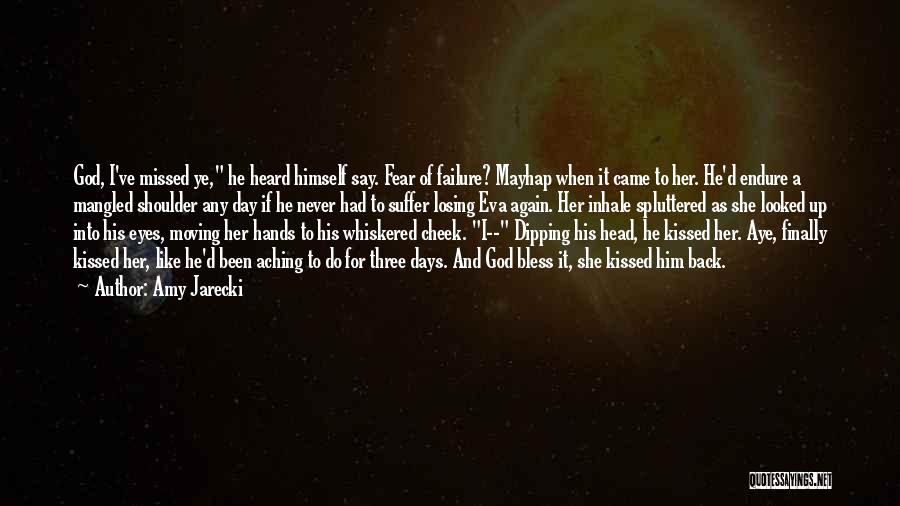 Amy Jarecki Quotes: God, I've Missed Ye, He Heard Himself Say. Fear Of Failure? Mayhap When It Came To Her. He'd Endure A