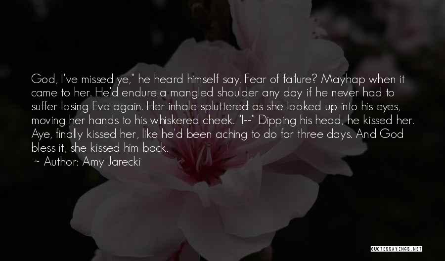 Amy Jarecki Quotes: God, I've Missed Ye, He Heard Himself Say. Fear Of Failure? Mayhap When It Came To Her. He'd Endure A