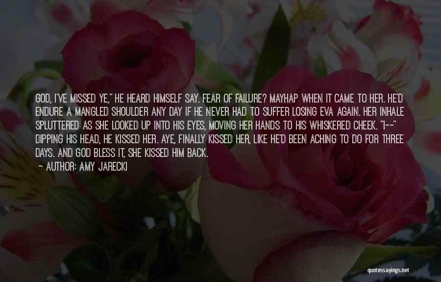 Amy Jarecki Quotes: God, I've Missed Ye, He Heard Himself Say. Fear Of Failure? Mayhap When It Came To Her. He'd Endure A