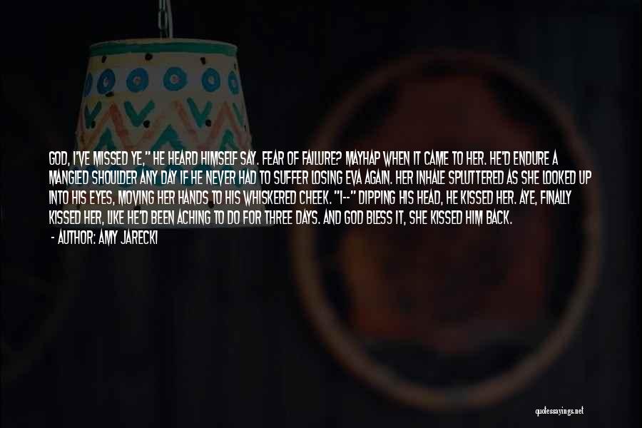 Amy Jarecki Quotes: God, I've Missed Ye, He Heard Himself Say. Fear Of Failure? Mayhap When It Came To Her. He'd Endure A