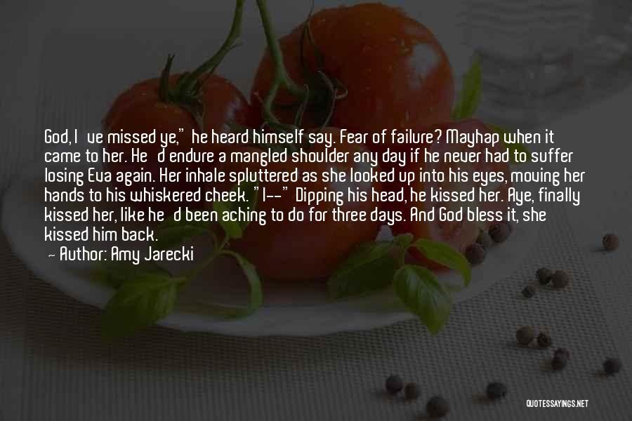 Amy Jarecki Quotes: God, I've Missed Ye, He Heard Himself Say. Fear Of Failure? Mayhap When It Came To Her. He'd Endure A