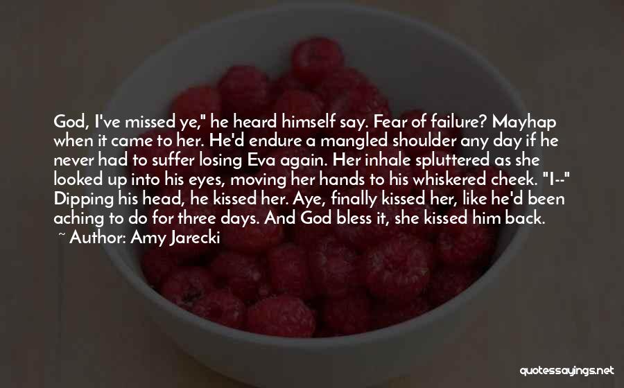 Amy Jarecki Quotes: God, I've Missed Ye, He Heard Himself Say. Fear Of Failure? Mayhap When It Came To Her. He'd Endure A