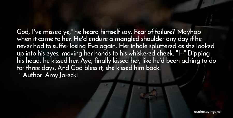 Amy Jarecki Quotes: God, I've Missed Ye, He Heard Himself Say. Fear Of Failure? Mayhap When It Came To Her. He'd Endure A