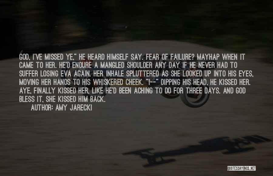 Amy Jarecki Quotes: God, I've Missed Ye, He Heard Himself Say. Fear Of Failure? Mayhap When It Came To Her. He'd Endure A