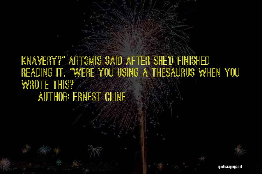 Ernest Cline Quotes: Knavery? Art3mis Said After She'd Finished Reading It. Were You Using A Thesaurus When You Wrote This?