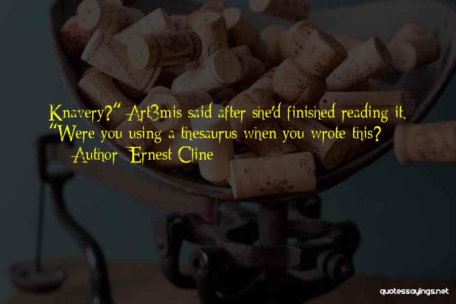 Ernest Cline Quotes: Knavery? Art3mis Said After She'd Finished Reading It. Were You Using A Thesaurus When You Wrote This?