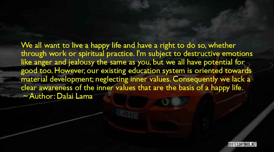 Dalai Lama Quotes: We All Want To Live A Happy Life And Have A Right To Do So, Whether Through Work Or Spiritual