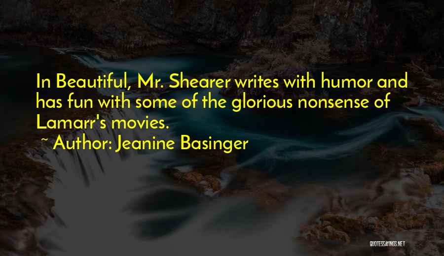 Jeanine Basinger Quotes: In Beautiful, Mr. Shearer Writes With Humor And Has Fun With Some Of The Glorious Nonsense Of Lamarr's Movies.