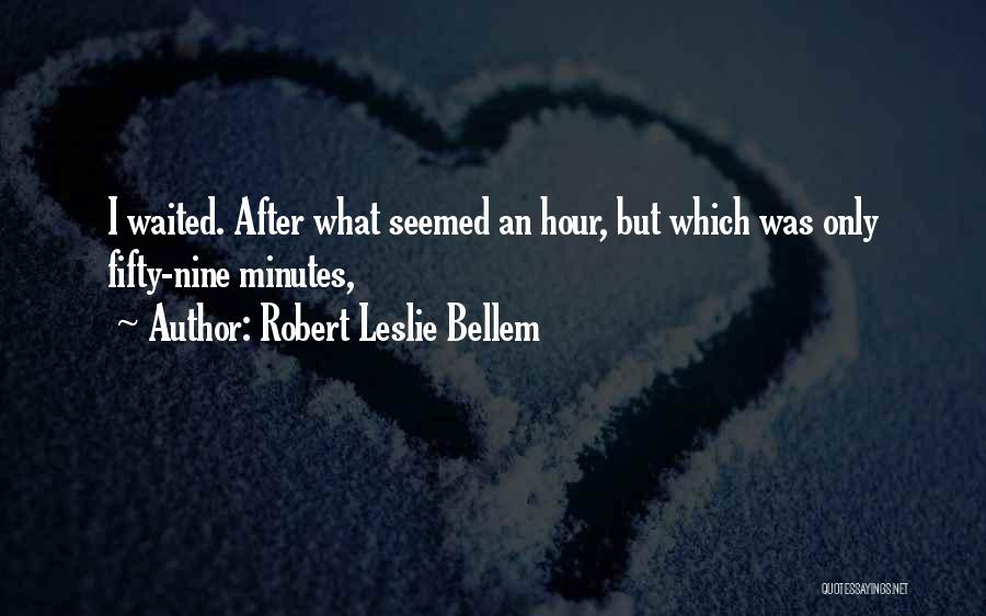 Robert Leslie Bellem Quotes: I Waited. After What Seemed An Hour, But Which Was Only Fifty-nine Minutes,