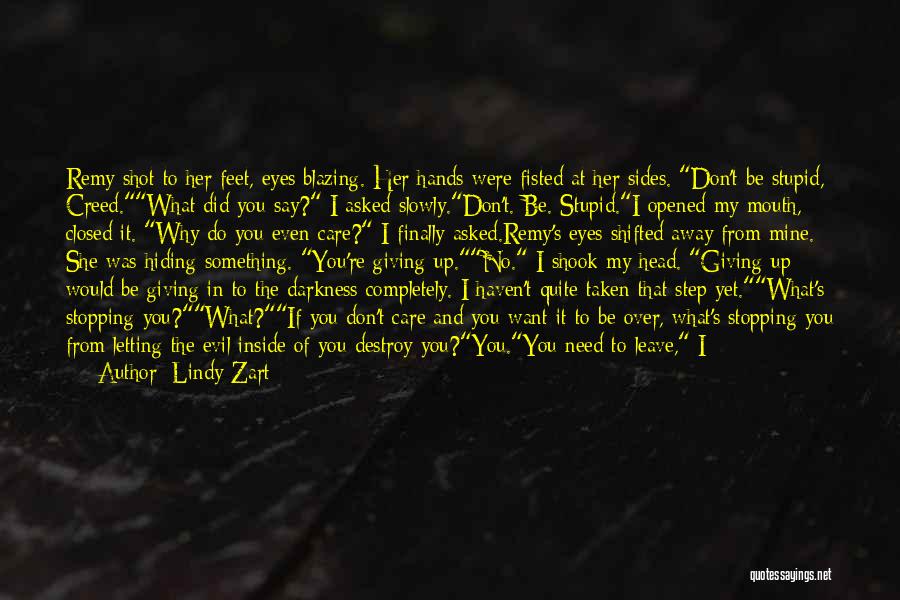 Lindy Zart Quotes: Remy Shot To Her Feet, Eyes Blazing. Her Hands Were Fisted At Her Sides. Don't Be Stupid, Creed.what Did You