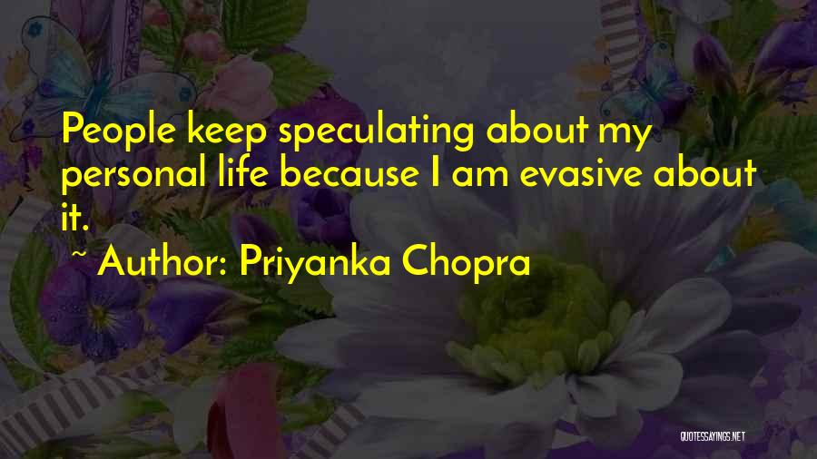 Priyanka Chopra Quotes: People Keep Speculating About My Personal Life Because I Am Evasive About It.