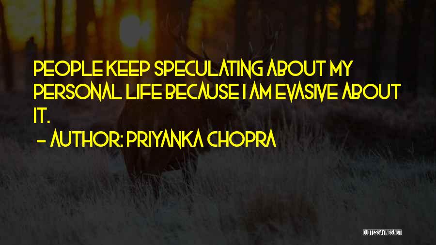 Priyanka Chopra Quotes: People Keep Speculating About My Personal Life Because I Am Evasive About It.