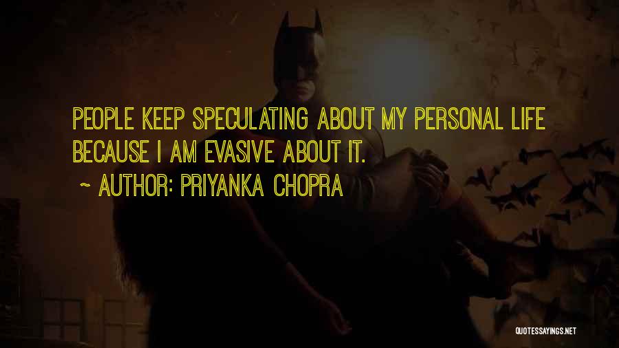 Priyanka Chopra Quotes: People Keep Speculating About My Personal Life Because I Am Evasive About It.