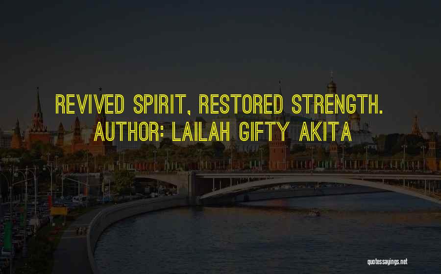 Lailah Gifty Akita Quotes: Revived Spirit, Restored Strength.