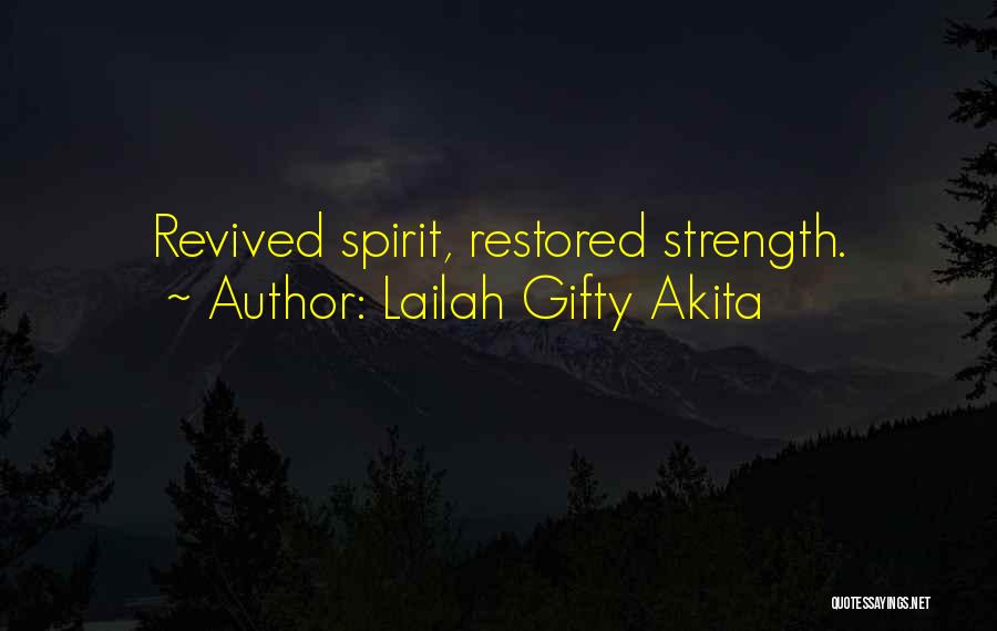 Lailah Gifty Akita Quotes: Revived Spirit, Restored Strength.