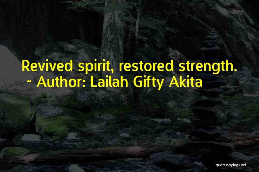 Lailah Gifty Akita Quotes: Revived Spirit, Restored Strength.