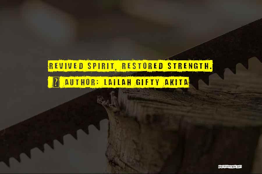 Lailah Gifty Akita Quotes: Revived Spirit, Restored Strength.