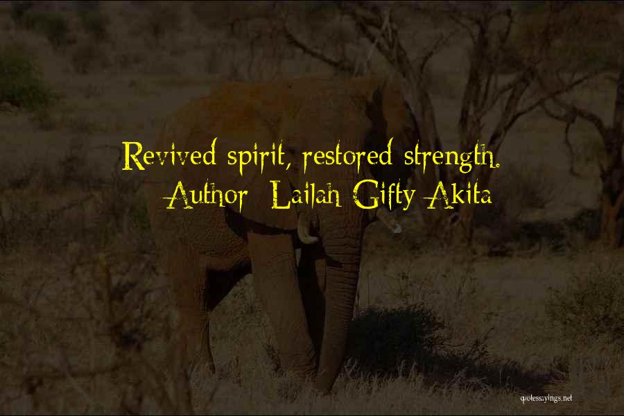 Lailah Gifty Akita Quotes: Revived Spirit, Restored Strength.