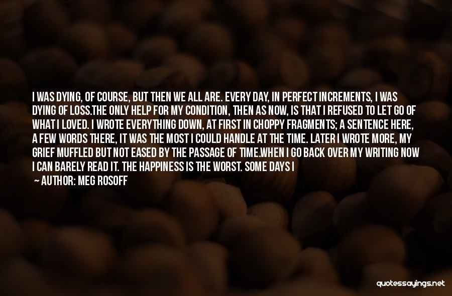 Meg Rosoff Quotes: I Was Dying, Of Course, But Then We All Are. Every Day, In Perfect Increments, I Was Dying Of Loss.the