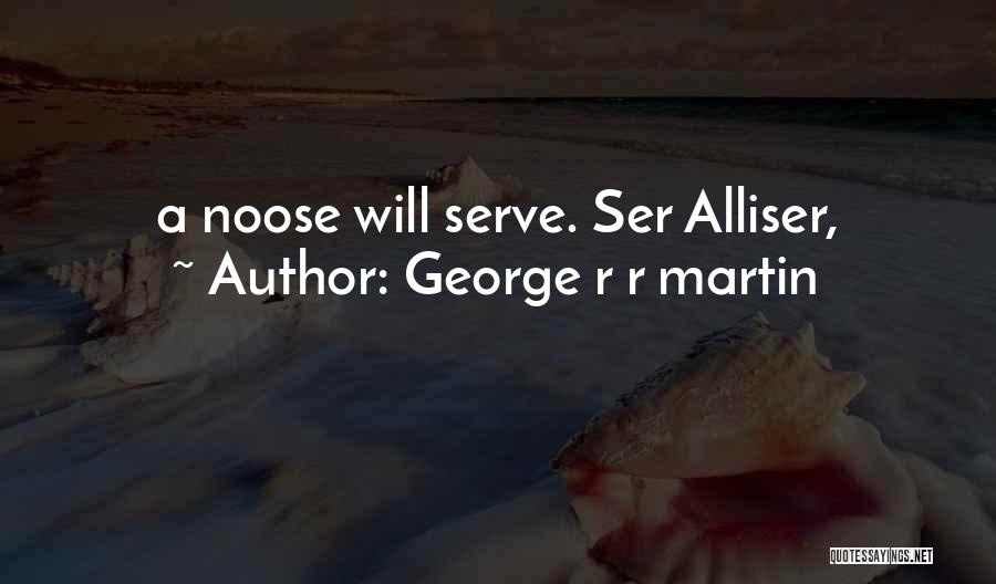 George R R Martin Quotes: A Noose Will Serve. Ser Alliser,