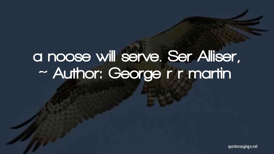 George R R Martin Quotes: A Noose Will Serve. Ser Alliser,