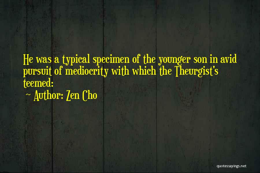 Zen Cho Quotes: He Was A Typical Specimen Of The Younger Son In Avid Pursuit Of Mediocrity With Which The Theurgist's Teemed: