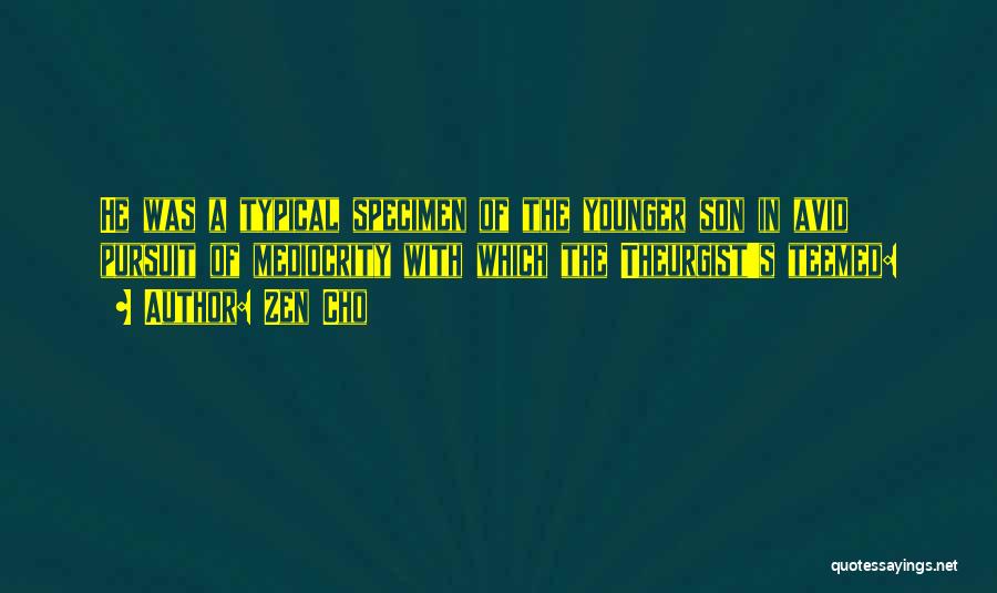 Zen Cho Quotes: He Was A Typical Specimen Of The Younger Son In Avid Pursuit Of Mediocrity With Which The Theurgist's Teemed: