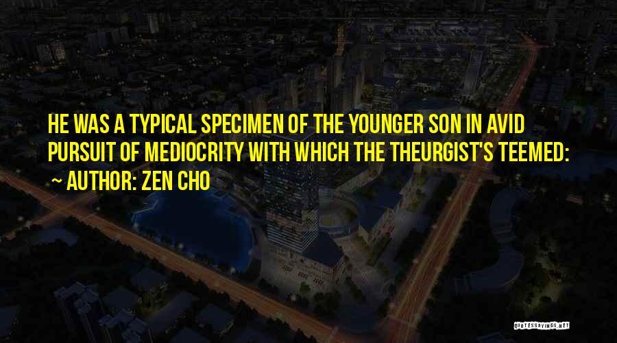 Zen Cho Quotes: He Was A Typical Specimen Of The Younger Son In Avid Pursuit Of Mediocrity With Which The Theurgist's Teemed: