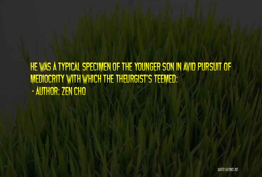 Zen Cho Quotes: He Was A Typical Specimen Of The Younger Son In Avid Pursuit Of Mediocrity With Which The Theurgist's Teemed: