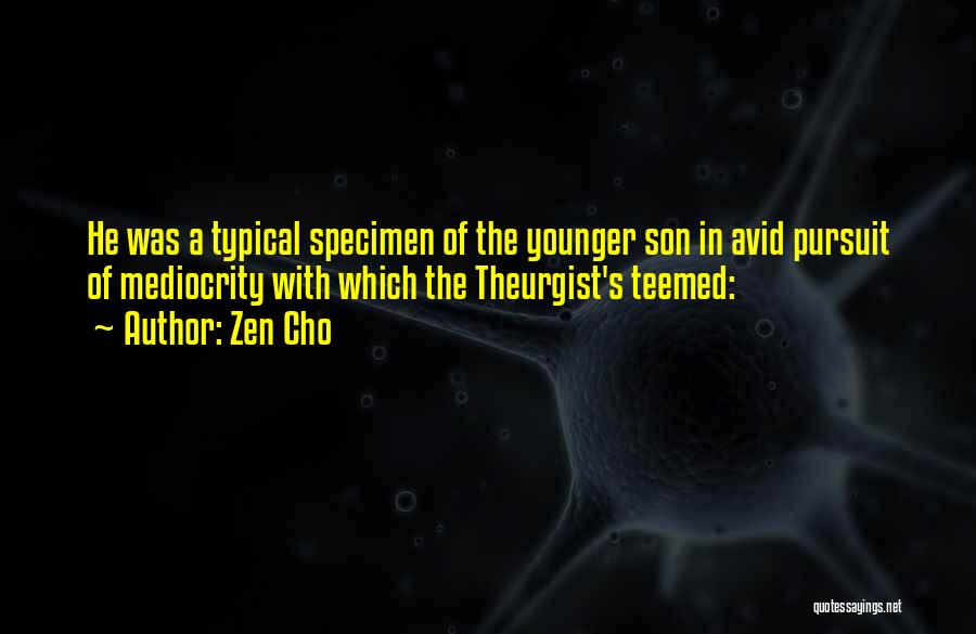 Zen Cho Quotes: He Was A Typical Specimen Of The Younger Son In Avid Pursuit Of Mediocrity With Which The Theurgist's Teemed: