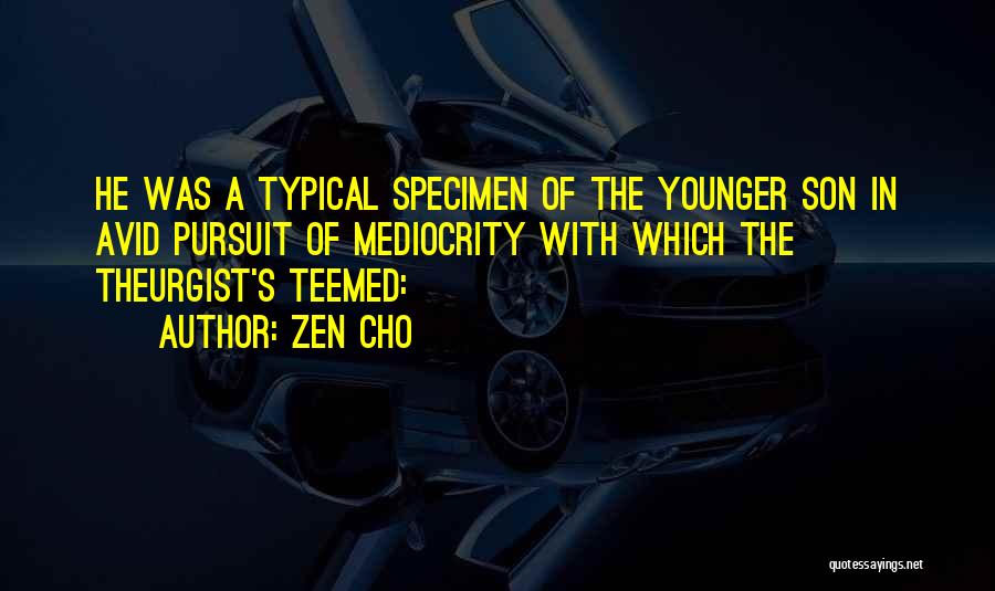 Zen Cho Quotes: He Was A Typical Specimen Of The Younger Son In Avid Pursuit Of Mediocrity With Which The Theurgist's Teemed: