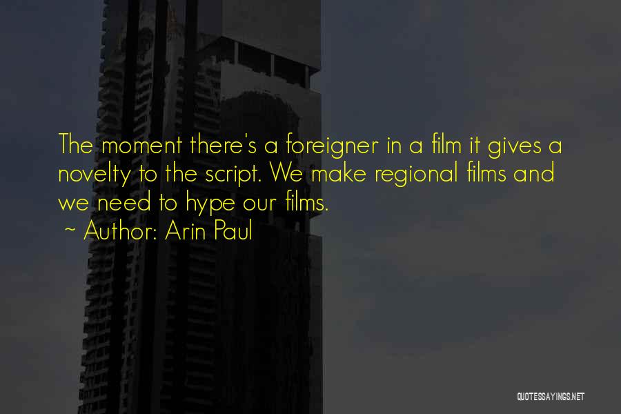 Arin Paul Quotes: The Moment There's A Foreigner In A Film It Gives A Novelty To The Script. We Make Regional Films And