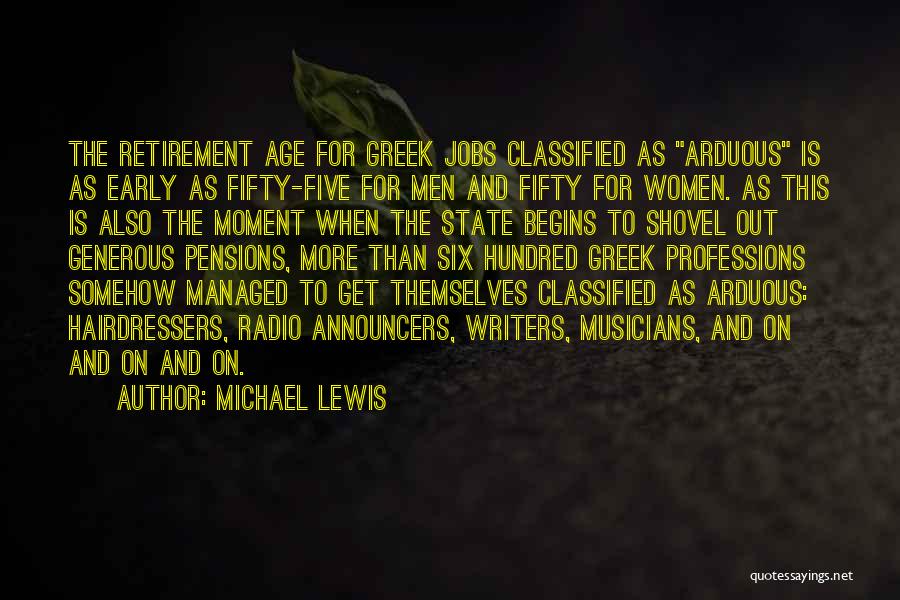 Michael Lewis Quotes: The Retirement Age For Greek Jobs Classified As Arduous Is As Early As Fifty-five For Men And Fifty For Women.