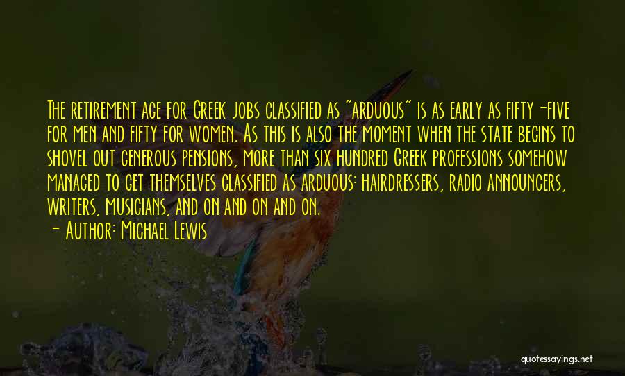 Michael Lewis Quotes: The Retirement Age For Greek Jobs Classified As Arduous Is As Early As Fifty-five For Men And Fifty For Women.