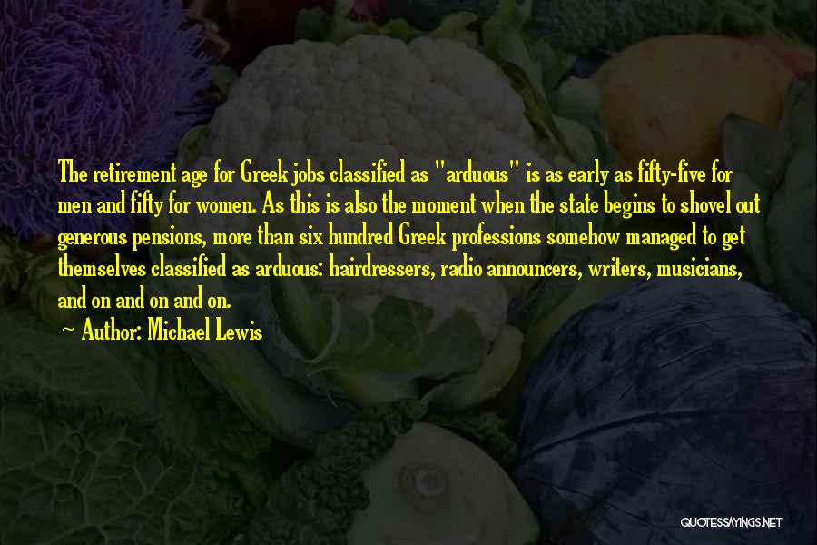 Michael Lewis Quotes: The Retirement Age For Greek Jobs Classified As Arduous Is As Early As Fifty-five For Men And Fifty For Women.