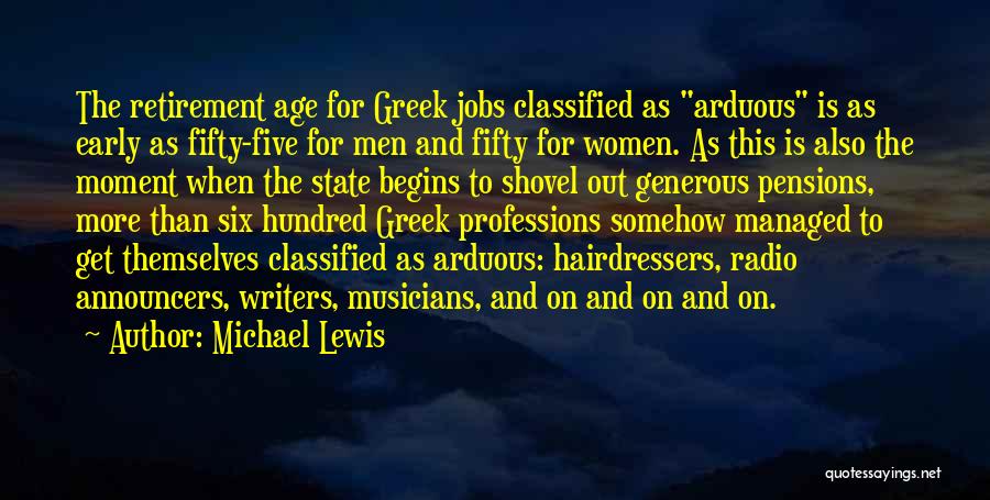 Michael Lewis Quotes: The Retirement Age For Greek Jobs Classified As Arduous Is As Early As Fifty-five For Men And Fifty For Women.