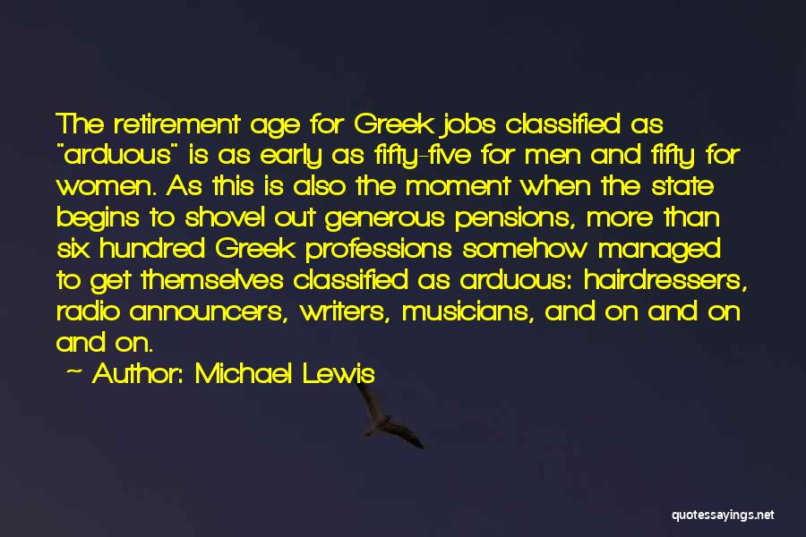 Michael Lewis Quotes: The Retirement Age For Greek Jobs Classified As Arduous Is As Early As Fifty-five For Men And Fifty For Women.