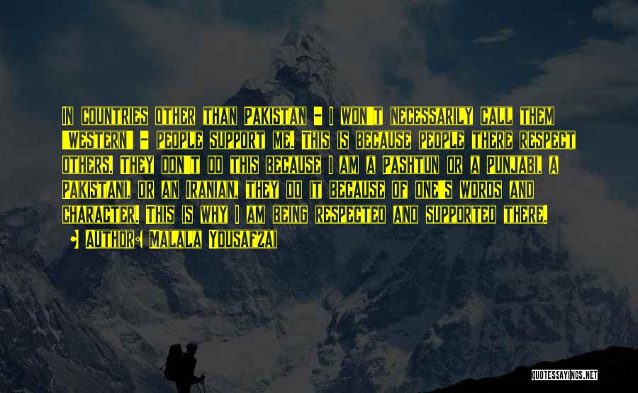 Malala Yousafzai Quotes: In Countries Other Than Pakistan - I Won't Necessarily Call Them 'western' - People Support Me. This Is Because People