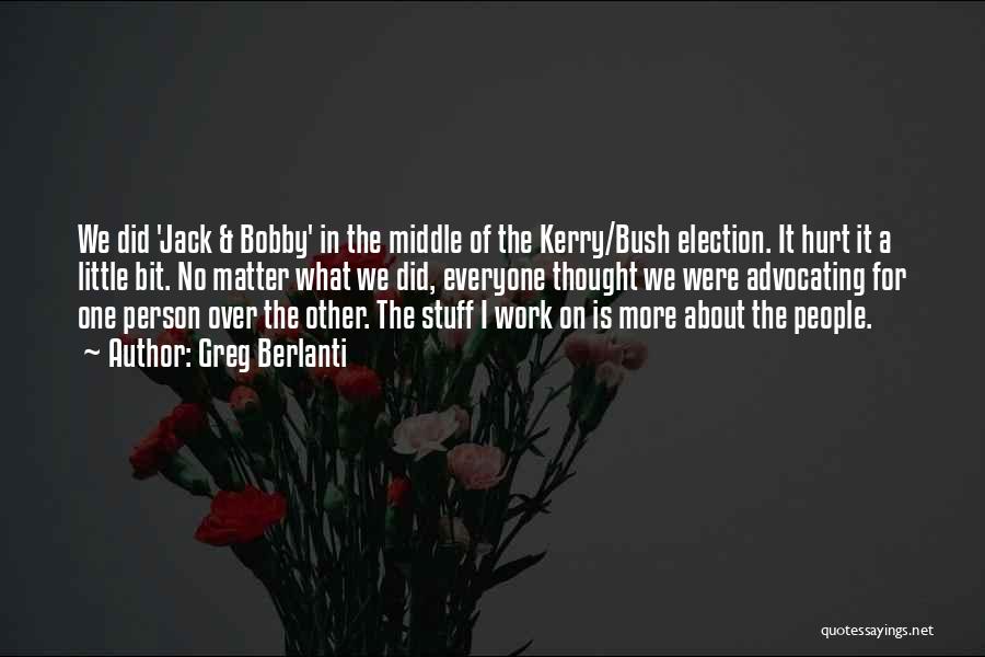 Greg Berlanti Quotes: We Did 'jack & Bobby' In The Middle Of The Kerry/bush Election. It Hurt It A Little Bit. No Matter