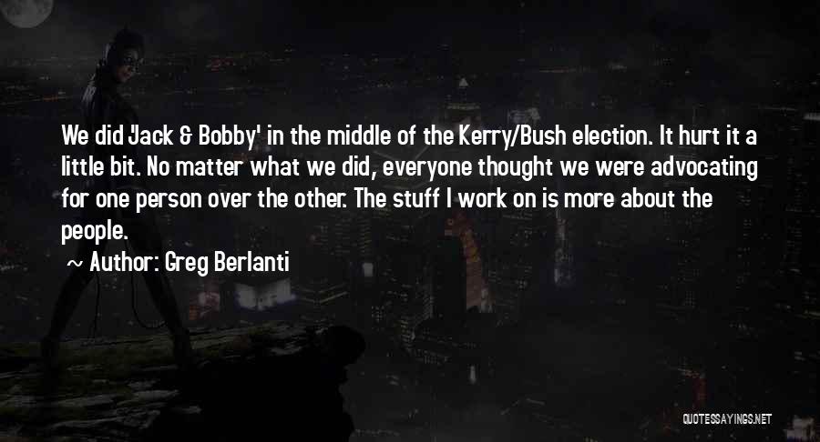 Greg Berlanti Quotes: We Did 'jack & Bobby' In The Middle Of The Kerry/bush Election. It Hurt It A Little Bit. No Matter
