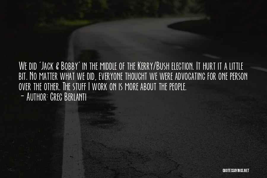 Greg Berlanti Quotes: We Did 'jack & Bobby' In The Middle Of The Kerry/bush Election. It Hurt It A Little Bit. No Matter
