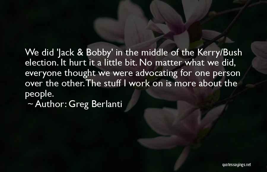 Greg Berlanti Quotes: We Did 'jack & Bobby' In The Middle Of The Kerry/bush Election. It Hurt It A Little Bit. No Matter