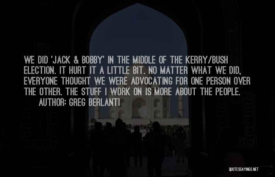 Greg Berlanti Quotes: We Did 'jack & Bobby' In The Middle Of The Kerry/bush Election. It Hurt It A Little Bit. No Matter