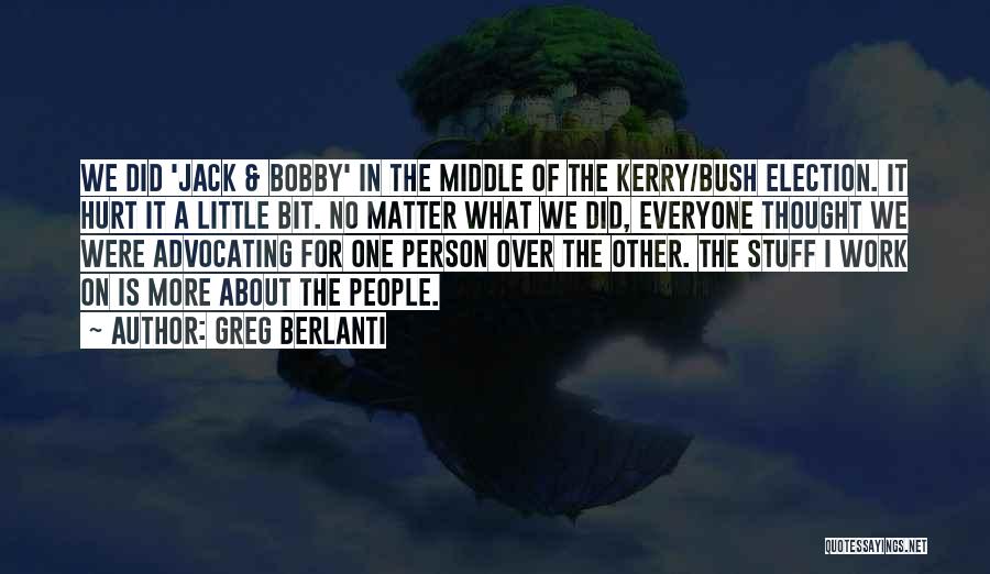 Greg Berlanti Quotes: We Did 'jack & Bobby' In The Middle Of The Kerry/bush Election. It Hurt It A Little Bit. No Matter