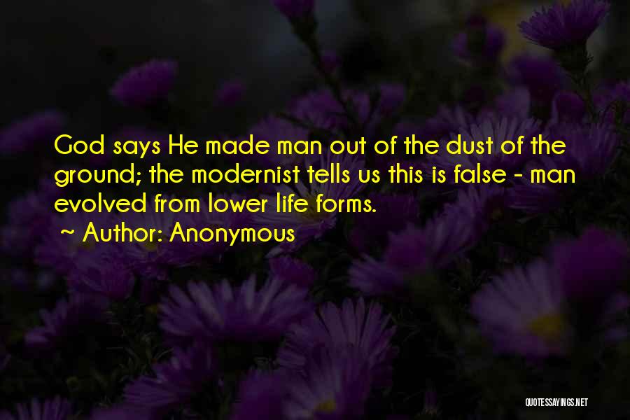 Anonymous Quotes: God Says He Made Man Out Of The Dust Of The Ground; The Modernist Tells Us This Is False -