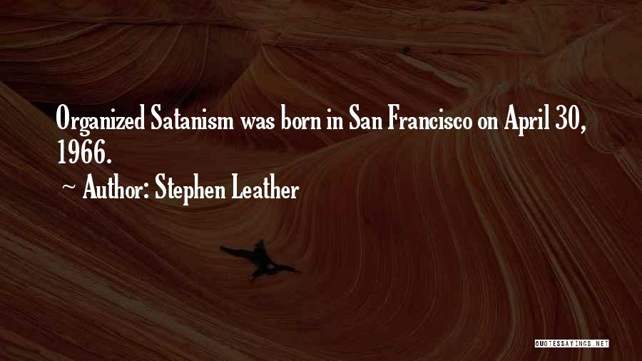 Stephen Leather Quotes: Organized Satanism Was Born In San Francisco On April 30, 1966.