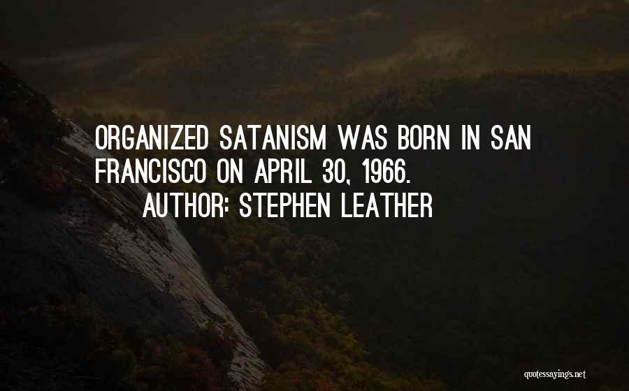 Stephen Leather Quotes: Organized Satanism Was Born In San Francisco On April 30, 1966.