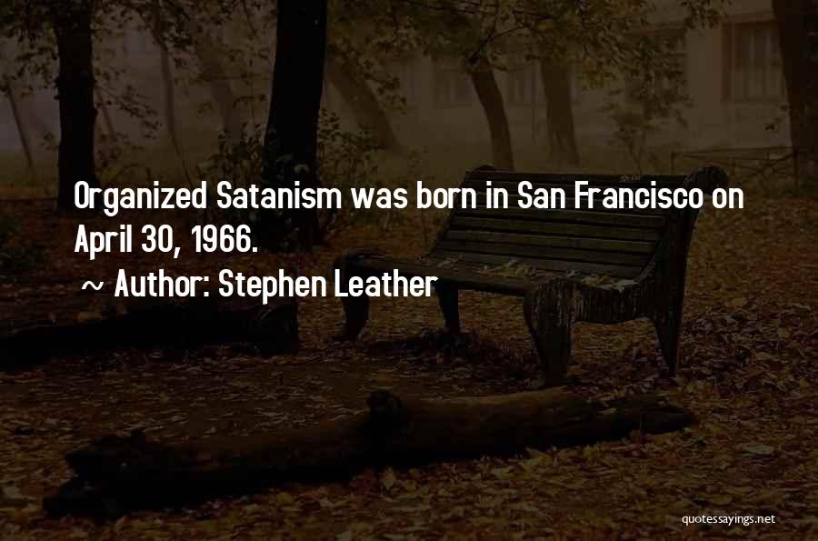 Stephen Leather Quotes: Organized Satanism Was Born In San Francisco On April 30, 1966.